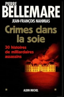 Crimes dans la soie - 30 Histoires De Milliardaires Assassins