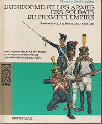 L'uniforme et les armes des soldats du premier empire, tome 1 :  Des régiments de ligne français aux troupes britanniques prussiennes et espagnoles