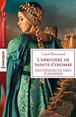 Chevaliers des terres de Champagne, tome 4 : L'héritière de Sainte-Colombe