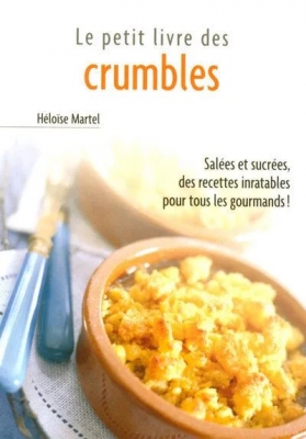 Le petit livre des crumbles - Salées et sucrées, des recettes inratables pour tous les gourmands !