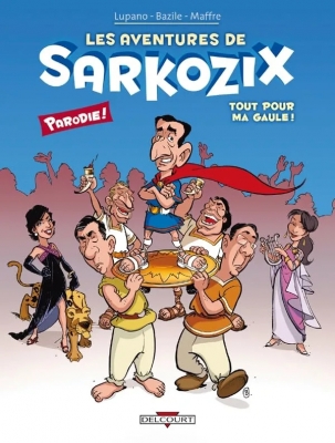 Les Aventures De Sarkozix - Tome 1 - Tout Pour Ma Gaule !