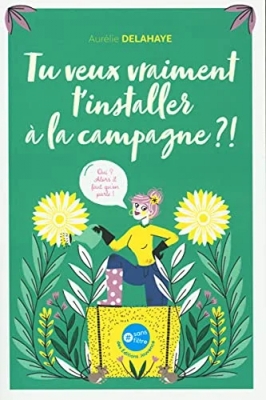 Tu veux vraiment t'installer à la campagne ? Oui ? Alors il faut qu'on parle !