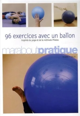 96 Exercices Avec Un Ballon - Inspirés du yoga et de la méthode Pilates