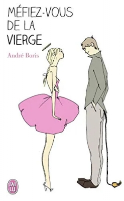 Méfiez-vous de la vierge : Vous ne croyez tout de même pas à ces bêtises ?