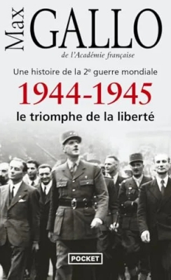 Une histoire de la 2è guerre mondiale - 1944-1945 - Le triomphe de la liberté