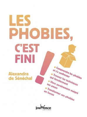 Les phobies, c'est fini ! Comprendre les phobies et s'y confronter