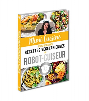 Mimi Cuisine ses 52 meilleures recettes v&eacute;g&eacute;tariennes au robot-cuiseur