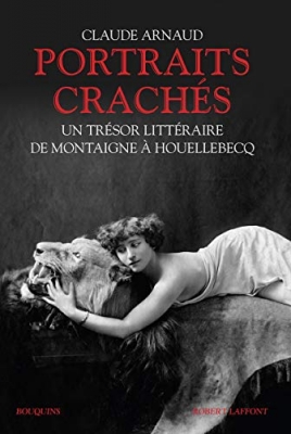 Portraits crach&eacute;s - Un tr&eacute;sor litt&eacute;raire de Montaigne &agrave; Houellebecq