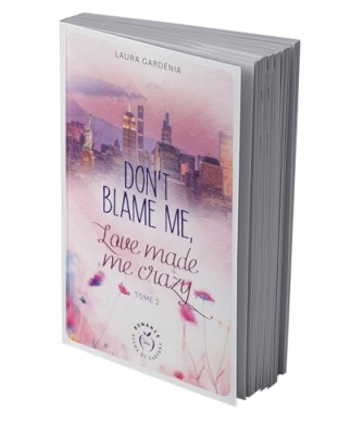 Don't blame me, love made me crazy, tome 2