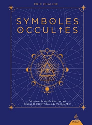 Symboles occultes - D&eacute;couvrez la signification cach&eacute;e de plus de 500 symboles du monde entier