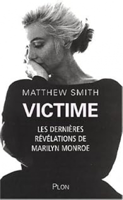 Victime : Les derni&egrave;res r&eacute;v&eacute;lations de Marilyn Monroe