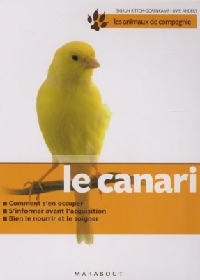 Le canari - Bien le soigner, bien le nourrir, bien le comprendre