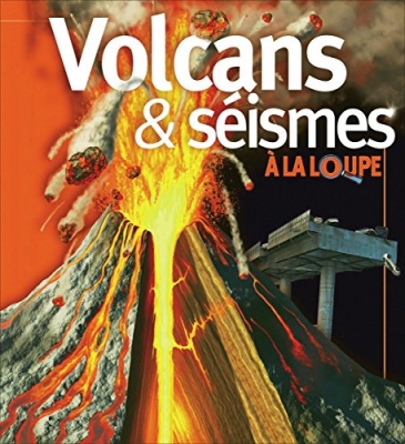 volcans et s&eacute;ismes &agrave; la loupe