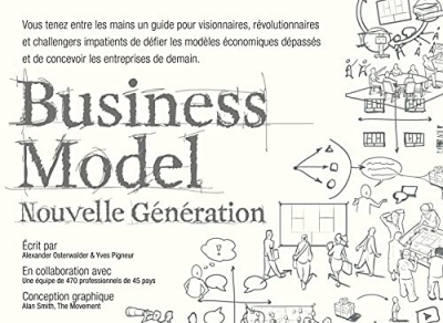 Business model nouvelle g&eacute;n&eacute;ration - Un guide pour visionnaires, r&eacute;volutionnaires et challengers