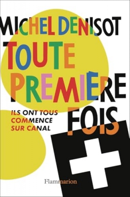 Toute premi&egrave;re fois - Ils ont tous commenc&eacute; sur Canal