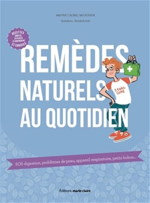 Rem&egrave;des naturels au quotidien - SOS digestion, probl&egrave;mes de peau, appareil respiratoire, petits bobos ...