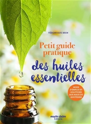 Petit guide pratique des huiles essentielles - Mode d'emploi et solutions aux maux du quotidien