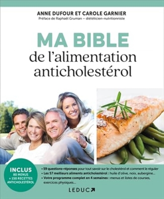 Ma bible de l'alimentation anticholest&eacute;rol - Pr&eacute;venir et soigner le cholest&eacute;rol gr&acirc;ce &agrave; l'alimentation et l'exercice