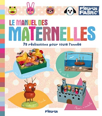 Le manuel des maternelles - 75 R&eacute;alisations Pour Toute L'Ann&eacute;e