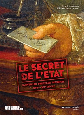 Le secret de l'Etat - Surveiller, prot&eacute;ger, informer XVIIe-XXe si&egrave;cle