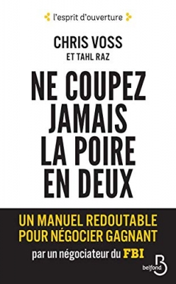 Ne coupez jamais la poire en deux - Un manuel redoutable pour n&eacute;gocier gagnant par un n&eacute;gociateur du FBI