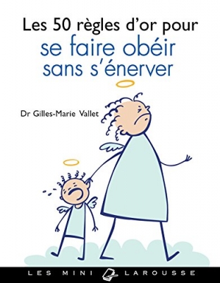 Les 50 r&egrave;gles d'or pour se faire ob&eacute;ir sans s'&eacute;nerver