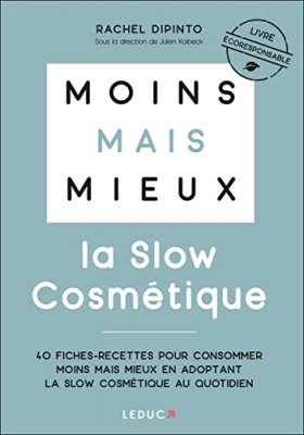 Moins mais mieux avec la slow cosm&eacute;tique - 40 Fiches-Recettes Pour Consommer Moins Mais Mieux