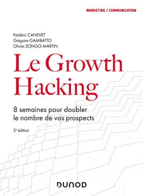 Le Growth Hacking - 2e &eacute;d.