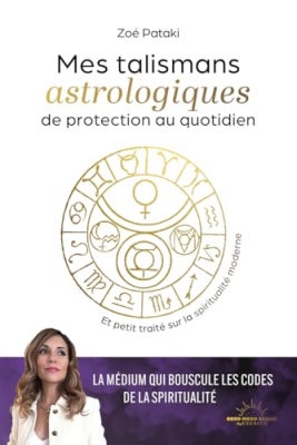 Talismans astrologiques de protection au quotidien - Et petit trait&eacute; sur la spiritualit&eacute; moderne