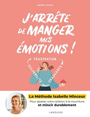 J'arr&ecirc;te de manger mes &eacute;motions ! La m&eacute;thode Isabelle Minceur