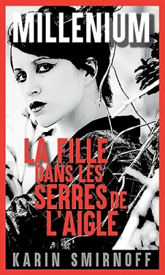 Mill&eacute;nium, tome 7 : La Fille dans les serres de l'aigle