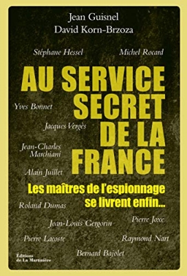 Au service secret de la France - Les ma&icirc;tres de l'espionnage se livrent enfin