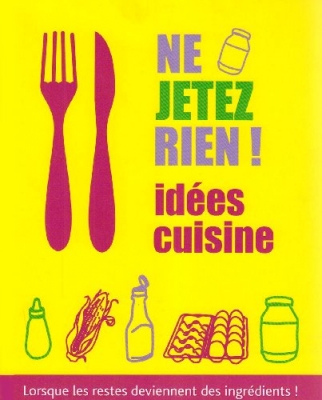 Ne jetez rien ! Id&eacute;es cuisine - Lorsque les restes deviennent des ingr&eacute;dients !