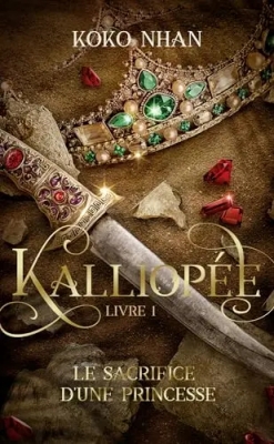 Kalliop&eacute;e, tome 1 : Le sacrifice d'une princesse (romantasy)