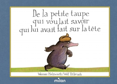 De la petite taupe qui voulait savoir qui lui avait fait sur la t&ecirc;te (petit format)