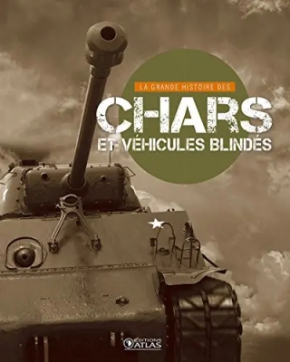La Grande Histoire des chars et des v&eacute;hicules blind&eacute;s
