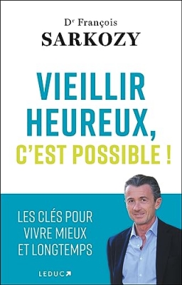 Vieillissez heureux ! Les cl&eacute;s pour vivre mieux et longtemps