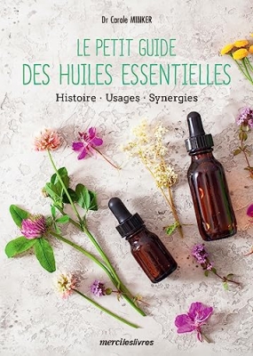 Le petit guide des huiles essentielles - Histoire, usages et synergies