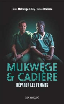 Mukwege & Cadi&egrave;re - R&eacute;parer les femmes