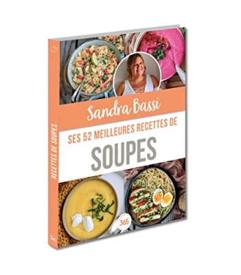 Sandra Bassi - Ses 52 meilleures recettes de soupes - Recettes traditionnelles, du monde, revisit&eacute;es...