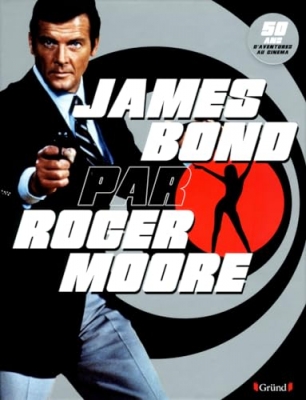 James Bond par Roger Moore - 50 Ans D'Aventures Au Cin&eacute;ma