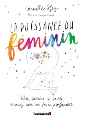 La puissance du f&eacute;minin - Libre, sereine et sacr&eacute;e : renouez avec vos forces profondes