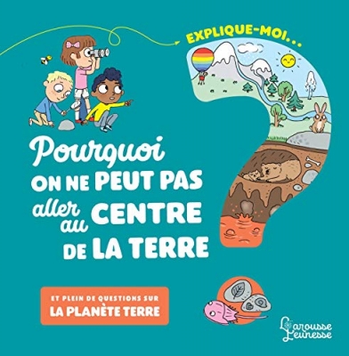 Explique moi - La plan&egrave;te terre : Pourquoi on ne peut pas aller au centre de la terre ?