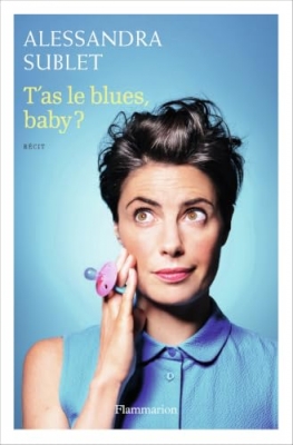 T'as le blues, baby ? &Agrave; l'usage de toutes celles qui, comme moi, n'ont pas &eacute;t&eacute; pr&eacute;venues