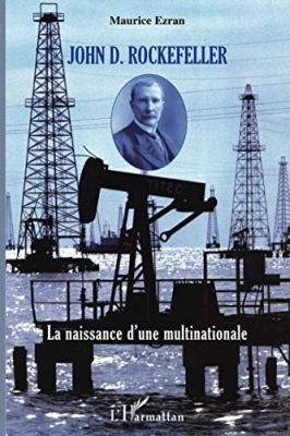 John D. Rockefeller - La naissance d'une multinationale