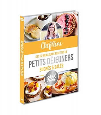 ChefNini - Ses 52 meilleures recettes de petits d&eacute;jeuners sucr&eacute;s et sal&eacute;s