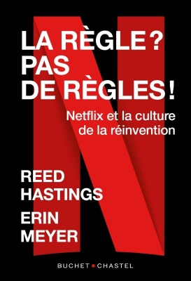 La r&egrave;gle ? Pas de r&egrave;gles ! Netflix et la culture de la r&eacute;invention