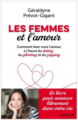 Les femmes et l'amour - Comment bien vivre l'amour &agrave; l'heure du dating, du ghosting et du zapping
