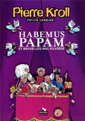Pierre Kroll - Habemus papam et Bruxelles Hal-Vilvoorde