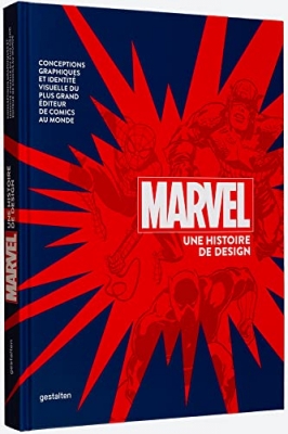 Marvel Une histoire de design - Conceptions graphiques et identit&eacute; visuelle du plus grand &eacute;diteur de comics au monde (Sous Blister)